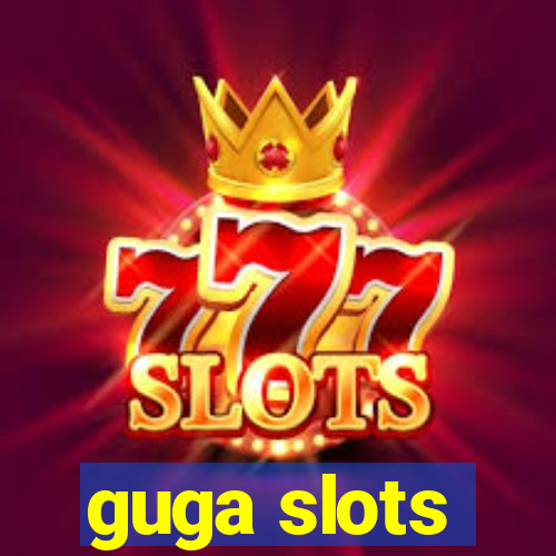 guga slots