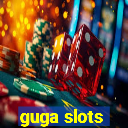 guga slots