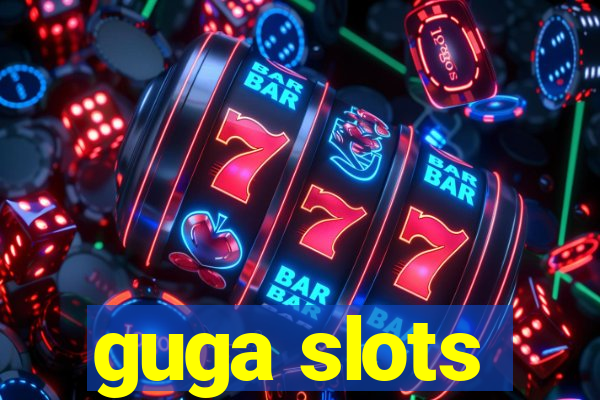 guga slots