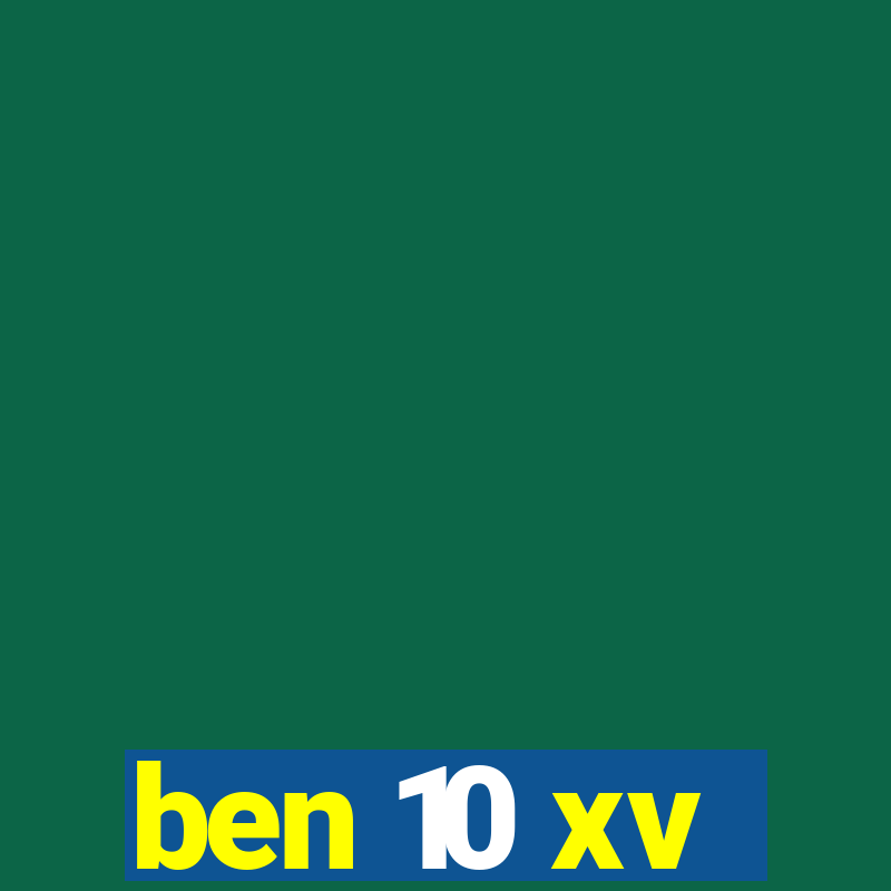 ben 10 xv