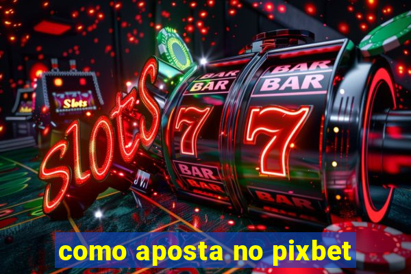 como aposta no pixbet