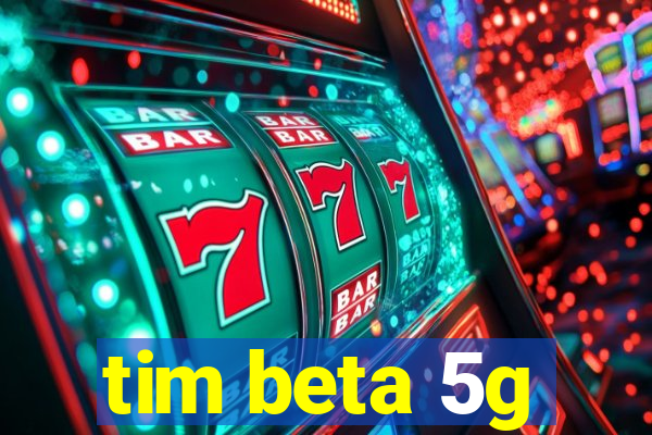 tim beta 5g