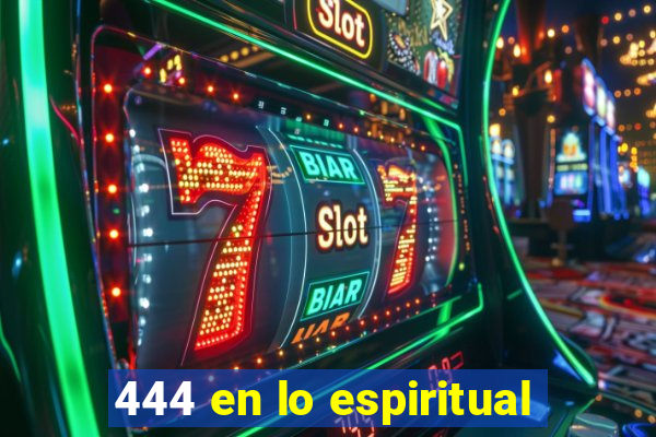 444 en lo espiritual