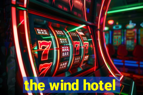 the wind hotel