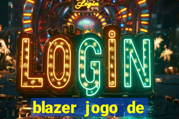 blazer jogo de ganhar dinheiro