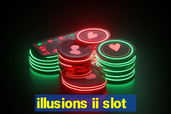 illusions ii slot