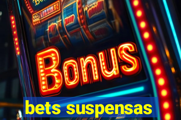 bets suspensas