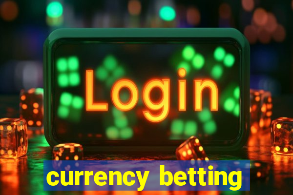 currency betting