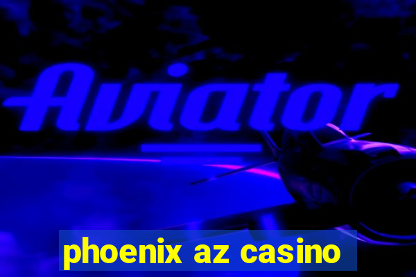 phoenix az casino