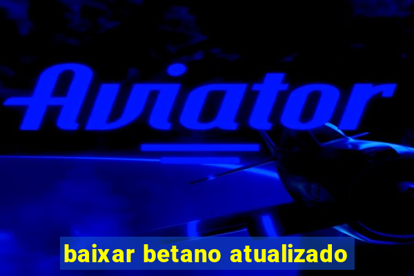 baixar betano atualizado