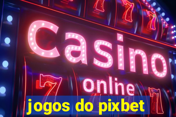 jogos do pixbet