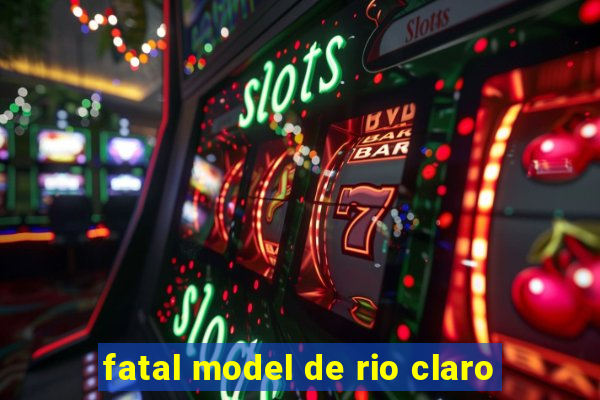 fatal model de rio claro