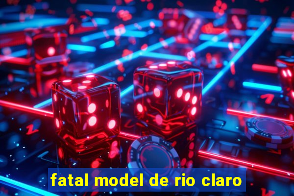 fatal model de rio claro