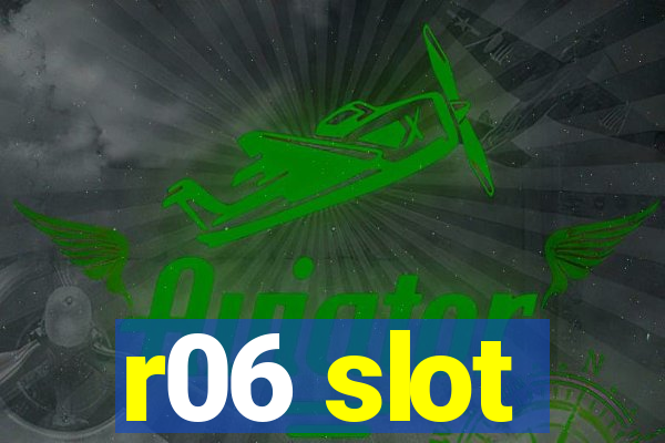 r06 slot