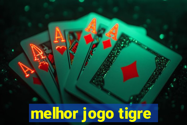 melhor jogo tigre