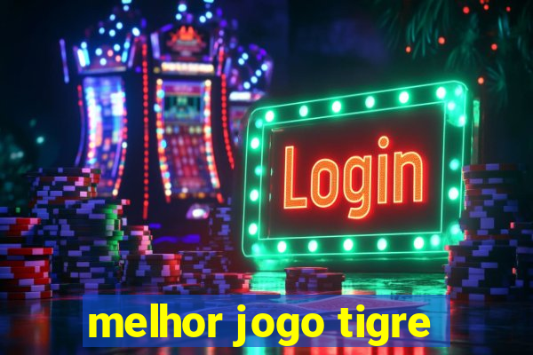 melhor jogo tigre