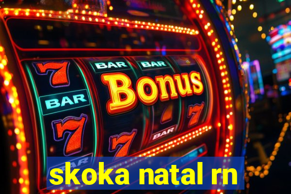 skoka natal rn