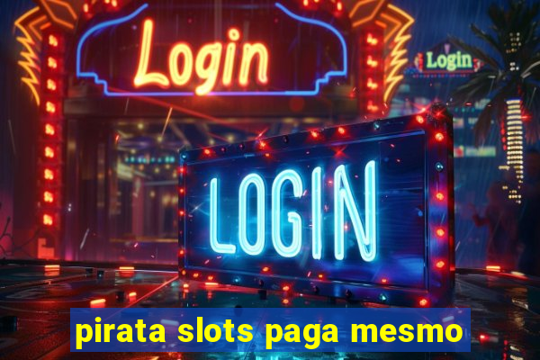 pirata slots paga mesmo