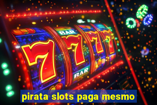 pirata slots paga mesmo