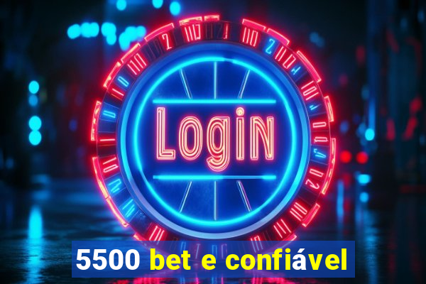 5500 bet e confiável