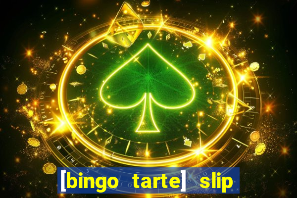 [bingo tarte] slip & stop