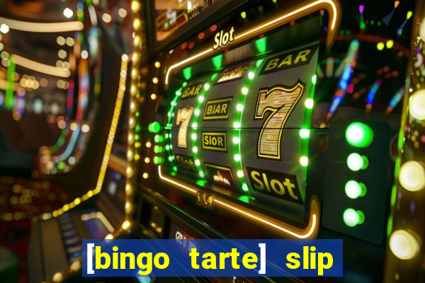 [bingo tarte] slip & stop