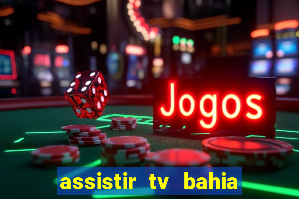 assistir tv bahia ao vivo