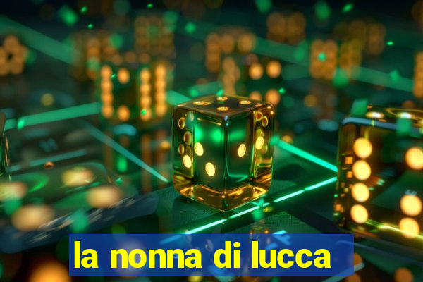 la nonna di lucca