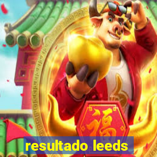 resultado leeds