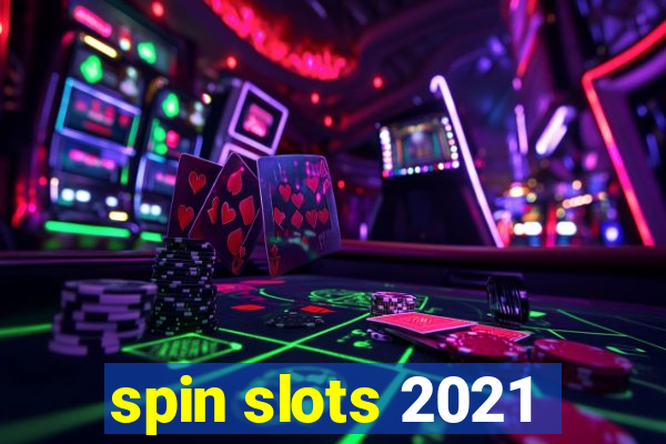 spin slots 2021