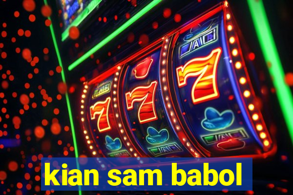 kian sam babol