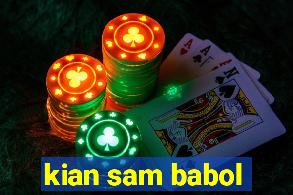 kian sam babol