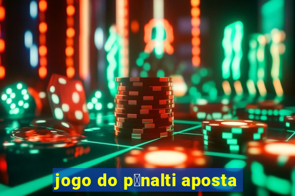 jogo do p锚nalti aposta