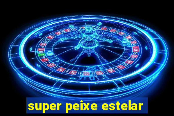 super peixe estelar