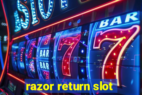 razor return slot