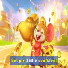 bet pix 365 é confiável