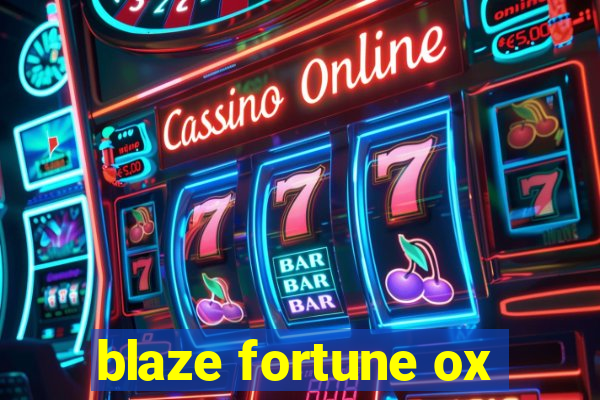 blaze fortune ox