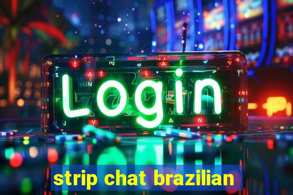 strip chat brazilian