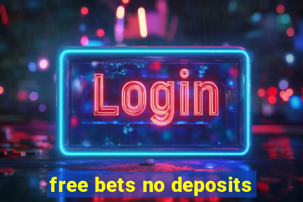 free bets no deposits