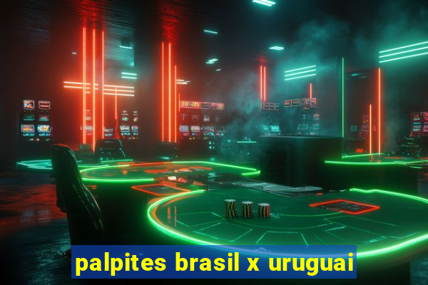 palpites brasil x uruguai