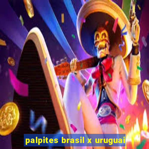 palpites brasil x uruguai