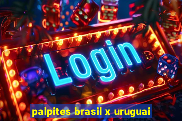 palpites brasil x uruguai