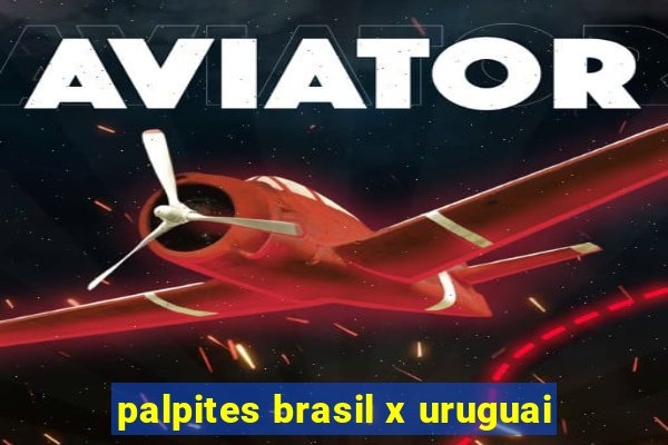 palpites brasil x uruguai