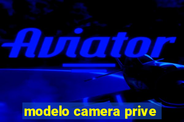 modelo camera prive