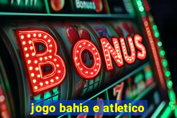 jogo bahia e atletico