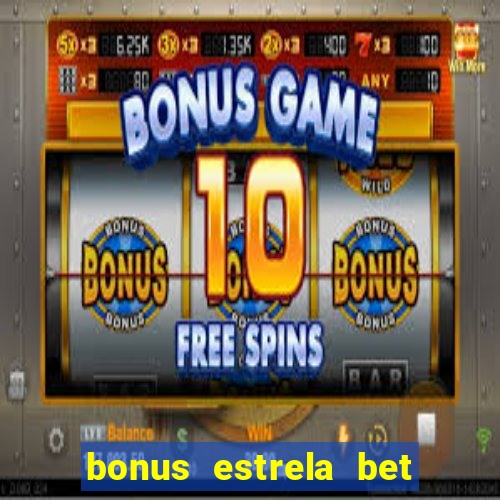 bonus estrela bet como usar