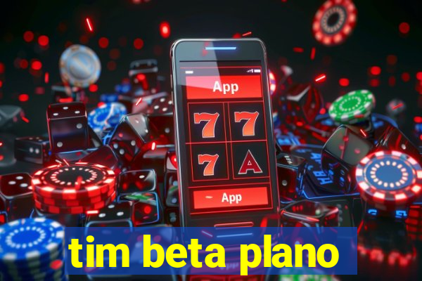 tim beta plano