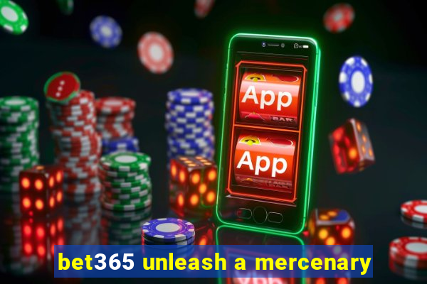 bet365 unleash a mercenary