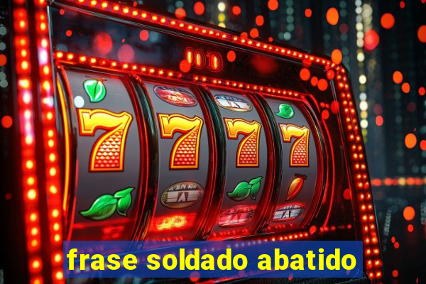 frase soldado abatido