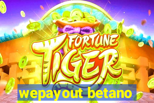 wepayout betano